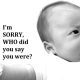 Ever Been Scorned By A Baby